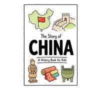 The Story of China - A History Book for Kids: A Fun, Educational, and Illustrated Journey Through Chinese History for Children and Curious Minds: 48 (History for Kids)