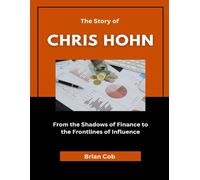 The story of Chris Hohn: From the Shadows of Finance to the Frontlines of Influence (Market Kings: Inside the Strategy, Power, and Legacy of U.S. Investors)