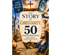 The Story of Christianity: 50 fascinating facts every curious reader should know | printed on eco-friendly paper