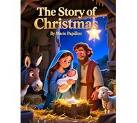 The Story Of Christmas: “A Heartwarming Christmas Bible Storybook for Children - Discover the True Meaning of Christmas Throu (Seeds of Faith - Foundational Series)