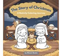 The Story of Christmas - A Nativity Coloring Journey for Kids Ages 5+ and Families: Telling the Birth of Jesus Through Beautiful Illustrations