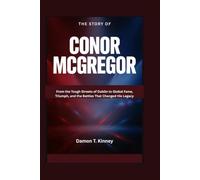 The Story of Conor McGregor: From the Tough Streets of Dublin to Global Fame, Triumph, and the Battles That Changed His Legacy
