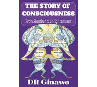 The Story of Consciousness: From Slumber to Enlightenment (The Grand Unified Story of Everything)