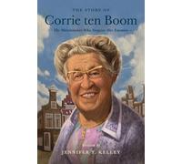 The Story of Corrie ten Boom: The Watchmaker Who Forgave Her Enemies (Lives of Faith and Grace)