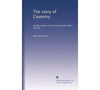 The story of Coventry: by Mary Dormer Harris; illustrated by Albert Chanler