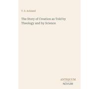The Story of Creation as Told by Theology and by Science