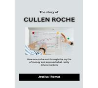 The Story of Cullen Roche: How one voice cut through the myths of money and exposed what really drives markets (Builders of American Prosperity)