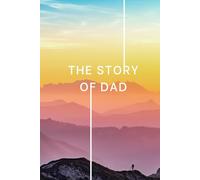 The Story of Dad: Life Story Questions Journal: 500 Prompts + 20 About Me | Guided Memoir & Family Heritage Book for Fathers | Keepsake Gift from Daughter or Son