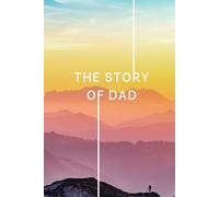 The Story of Dad: Life Story Questions Journal: 500 Prompts + 20 About Me | Guided Memoir & Family Heritage Book for Fathers | Keepsake Gift from Daughter or Son