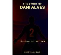 The story of Dani Alves: The Soul of the team