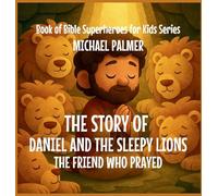 The Story Of Daniel And The Sleepy Lions: The Friend Who Prayed: 3 (Book of Bible Superheroes for Kids)