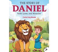 The Story of Daniel Coloring Book: Faith, Lions and Miracles: Perfect for Sunday School, Christian Learning, and Family Fun Activities