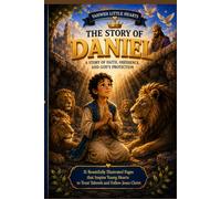 The Story of Daniel: Faith, Courage, and Obedience to God (YAHWEH LITTLE HEARTS)