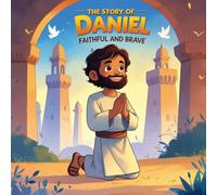 The Story of Daniel: Faithful and Brave