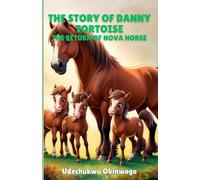 The Story of Danny Tortoise: The Return of Nova Horse (How Danny Tortoise deceived his friends to become the King of the animal kingdom.)