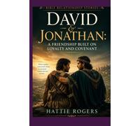 THE STORY OF DAVID AND JONATHAN - A Friendship Built on Loyalty: A Bible Story of Loyalty, Sacrifice, and a Bond That Defied a Kingdom (Bible Relationship Stories)
