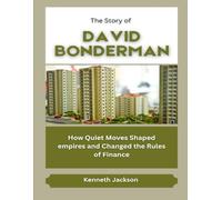 The Story of David Bonderman: How Quiet Moves Shaped empires and Changed the Rules of Finance (Titans of Industry: Influential American Investors & Business Owners)