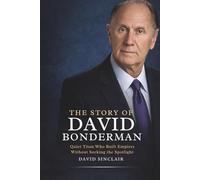 THE STORY OF DAVID BONDERMAN:: Quiet Titan Who Built Empires Without Seeking the Spotlight