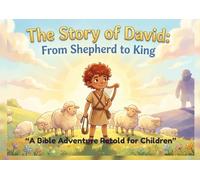 The Story of David: From Shepherd to King: A Bible Adventure Retold for Children