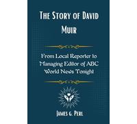 The Story of David Muir: From Local Reporter to Managing Editor of ABC World News Tonight