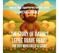 The Story Of David's Little Brave Heart: The Boy Who Faced a Giant: 4 (Book of Bible Superheroes for Kids)