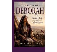 THE STORY OF DEBORAH: Leadership and Deliverance - A Bible Story of Boldness, Prophecy, and Unlikely Victory (Women of the Bible Stories)