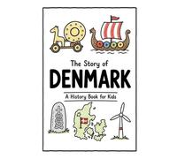 The Story of Denmark - A History Book for Kids: A Fun, Educational, and Illustrated Journey Through Danish History for Children and Curious Minds: 27 (History for Kids)