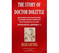 THE STORY OF DOCTOR DOLITTLE (Large Font Edition): BEING THE HISTORY OF HIS PECULIAR LIFE AT HOME AND ASTONISHING ADVENTURES IN FOREIGN PARTS. With ... by the Author (DOCTOR DOLITTLE’S ADVENTURES)