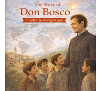 The Story of Don Bosco: A Father to Young People (Christian and Maria's world of wonders collection)