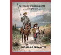 The Story of Don Quixote (Illustrated, B&W) Complete work: the two parts: The Timeless Masterpiece that Shaped the Imagery of World Literature - 350 ... by Gustave Doré’s Legendary Engravings