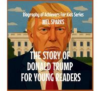 The Story of Donald Trump for Young Readers: 3 (Biography of Achievers for Kids)