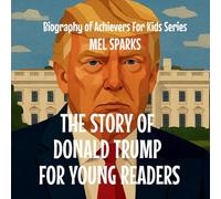 The Story of Donald Trump for Young Readers (Biography of Achievers for Kids)