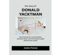 The Story of Donald Yacktman: Discovering the rare discipline, timeless ideas, and enduring strength behind true wealth (Builders of American Prosperity)