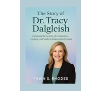 The story of Dr. Tracy Dalgleish: Unlocking the Secrets of Connection, Healing, and Modern Relationship Mastery