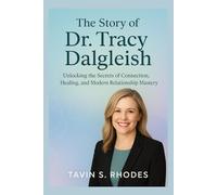 The story of Dr. Tracy Dalgleish: Unlocking the Secrets of Connection, Healing, and Modern Relationship Mastery