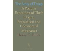 The Story of Drugs: A Popular Exposition of Their Origin, Preparation and Commercial Importance
