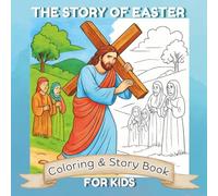 The Story Of Easter: Coloring & Story Book For Kids: Holy W ospel Journey