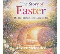 The Story of Easter: The True Story of Jesus' Love for You