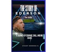 The STORY OF Ederson for kids: A Journey of Courage, Skill, and Big Saves