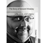 The Story of Edward Moseley: Life, Love, and Legacy