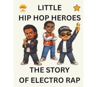 The Story of Electro Rap: Little Hip Hop Heroes: 25