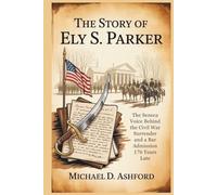 The Story of Ely S. Parker: The Seneca Voice Behind the Civil War Surrender and a Bar Admission 176 Years Late