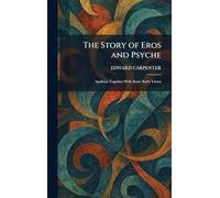 The Story of Eros and Psyche: Apuleius Together With Some Early Verses