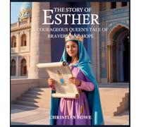 The Story of Esther: A Courageous Queen's Tale of Bravery and Hope: 4 (The Story of Important Figures in the Bible)