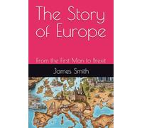 The Story of Europe: From the First Man to Brexit