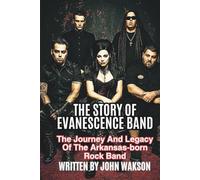 THE STORY OF EVANESCENCE BAND: The Journey And Legacy Of The Arkansas-born Rock Band