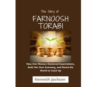 The story of Farnoosh Torabi: How One Woman Shattered Expectations, Built Her Own Economy, and Dared the World to Catch Up (Titans of Industry: Influential American Investors & Business Owners)