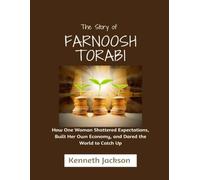 The story of Farnoosh Torabi: How One Woman Shattered Expectations, Built Her Own Economy, and Dared the World to Catch Up (Titans of Industry: Influential American Investors & Business Owners)