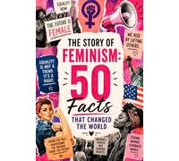 The Story of Feminism - 50 Facts That Changed the World: A Journey Through the History of Women's Rights in America!