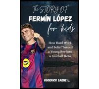 The STORY OF Fermín López for kids: How Hard Work and Belief Turned a Young Boy into a Football Hero